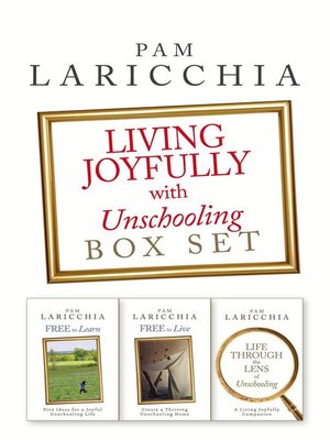 cover image of Living Joyfully with Unschooling Box Set